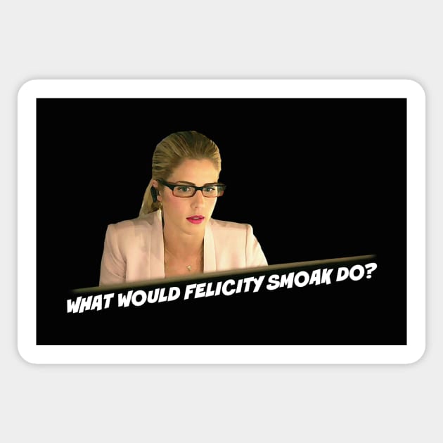 What Would Felicity Smoak Do? Sticker by FangirlFuel